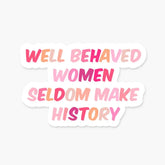 Well Behaved Women Sticker